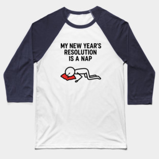 New Year Nap Shirt | Funny Resolution Tee Baseball T-Shirt
