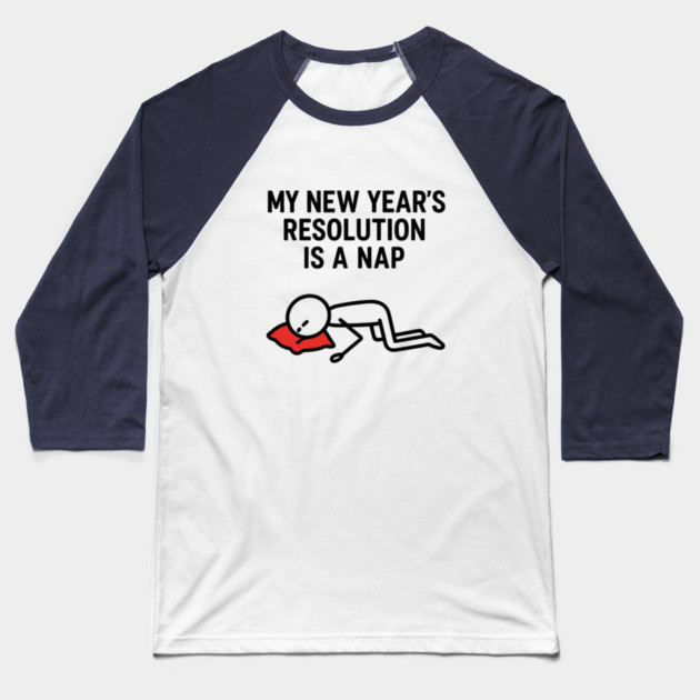 New Year Nap Shirt | Funny Resolution Tee Baseball T-Shirt by Anne Lee