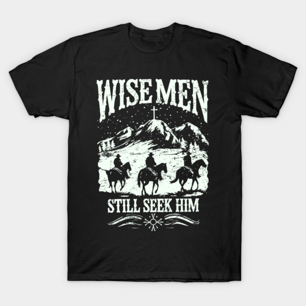 Wise Men Still Seek Him T-Shirt by senpaistore101
