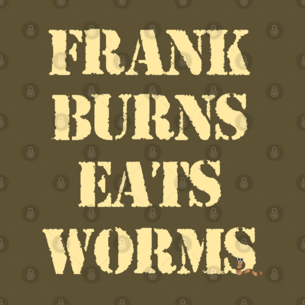 Frank Burns Eats Worms by Maple Leaf Designs