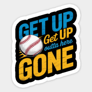 Get Up Get Up Get Outta Here Gone Sticker
