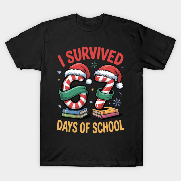 I Survived 67 Days Of School Christmas Meme Humor Tee | Festive School Humor Collective T-Shirt by Emma