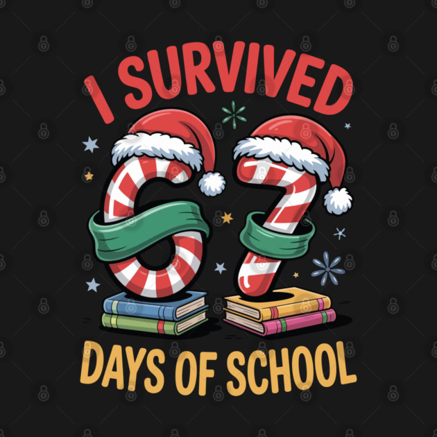 I Survived 67 Days Of School Christmas Meme Humor Tee | Festive School Humor Collective by Emma
