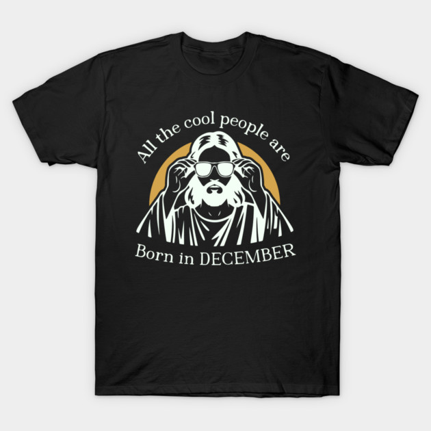 All The Cool People Are Born in December T-Shirt by senpaistore101
