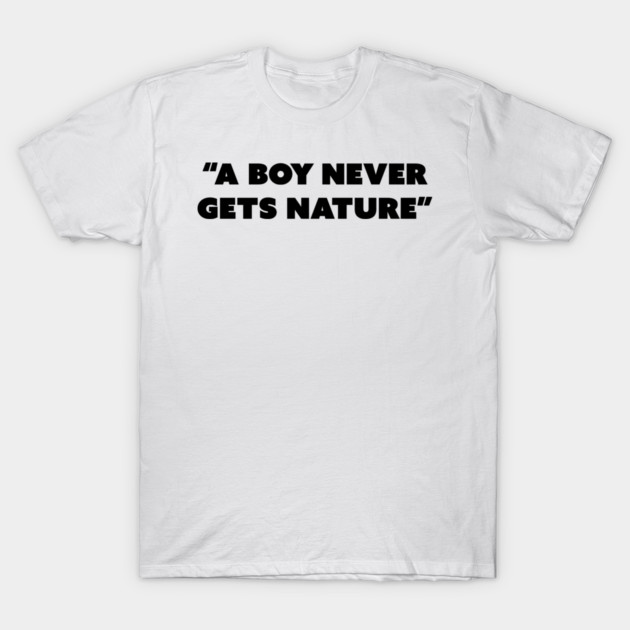 A Boy Never Gets Nature – Where Wild Meets Wonder and Misunderstanding T-Shirt by miltonaguirre
