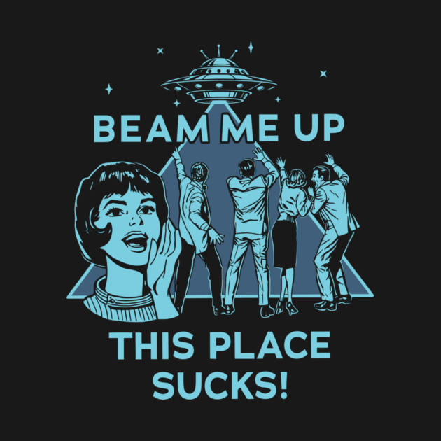Beam Me Up This Place Sucks Funny Alien UFO Retro Vintage by cyber_gothic_rose