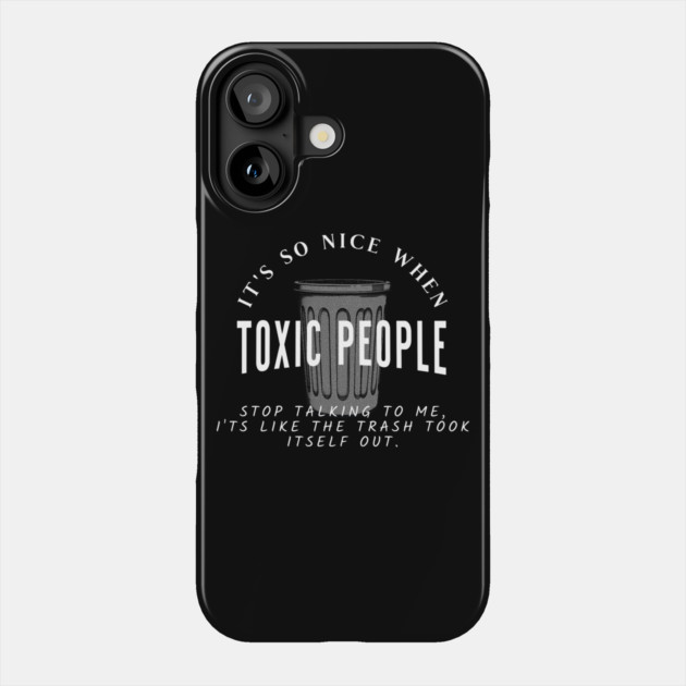 Toxic People Funny Sarcastic Quote - Trash Took Itself Out Phone Case by Pixel Threads 