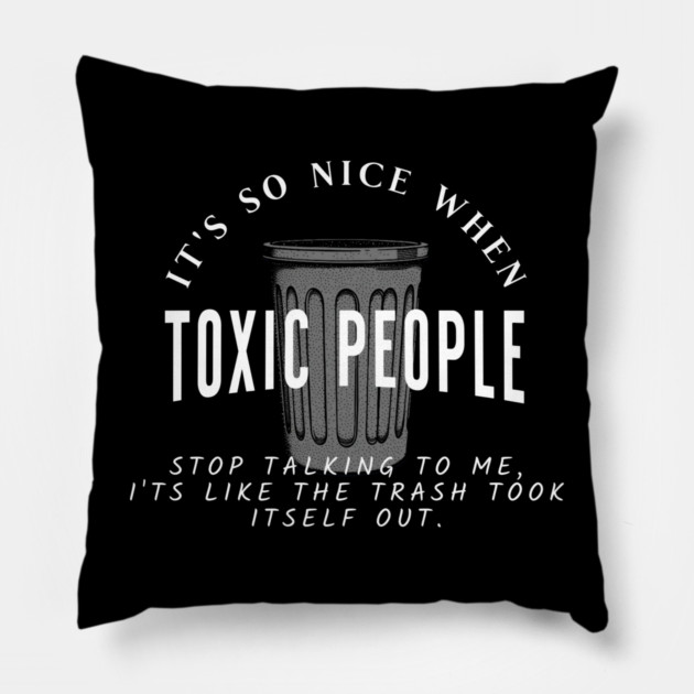 Toxic People Funny Sarcastic Quote - Trash Took Itself Out Pillow by Pixel Threads 