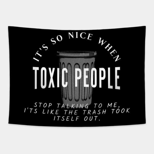 Toxic People Funny Sarcastic Quote - Trash Took Itself Out Tapestry by Pixel Threads 