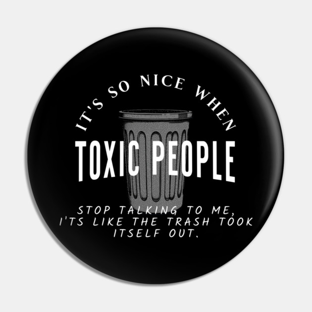 Toxic People Funny Sarcastic Quote - Trash Took Itself Out Pin by Pixel Threads 