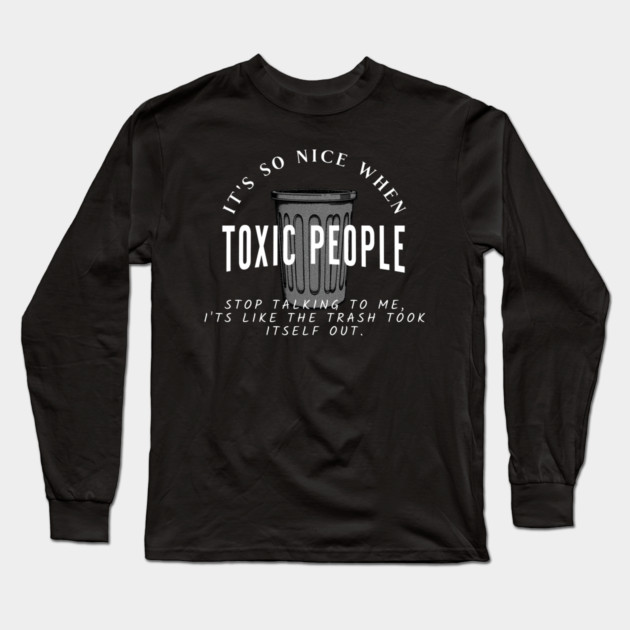 Toxic People Funny Sarcastic Quote - Trash Took Itself Out Long Sleeve T-Shirt by Pixel Threads 