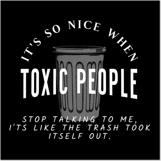 Toxic People Funny Sarcastic Quote - Trash Took Itself Out Wall Art by Pixel Threads 