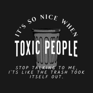 Toxic People Funny Sarcastic Quote - Trash Took Itself Out T-Shirt