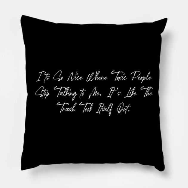 Toxic People Funny Sarcastic Quote - Trash Took Itself Out Pillow by Pixel Threads 