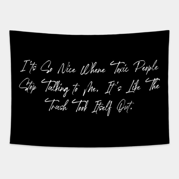 Toxic People Funny Sarcastic Quote - Trash Took Itself Out Tapestry by Pixel Threads 