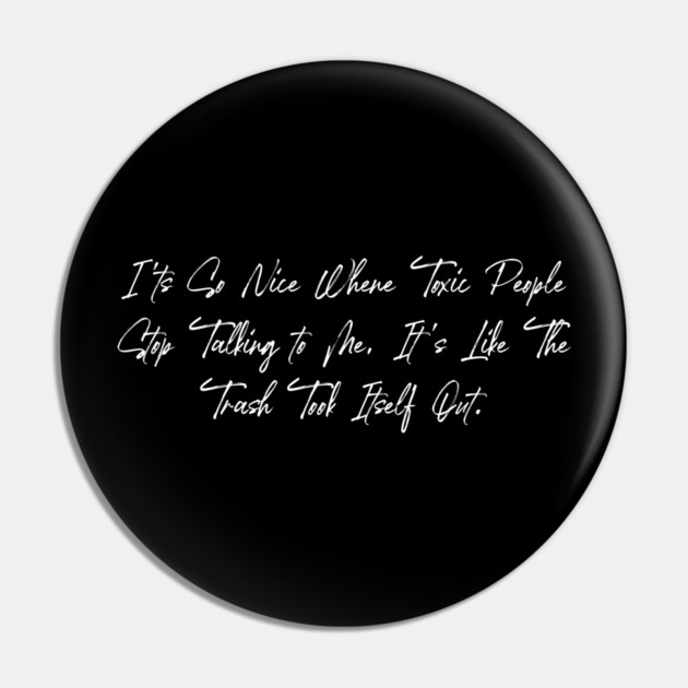 Toxic People Funny Sarcastic Quote - Trash Took Itself Out Pin by Pixel Threads 