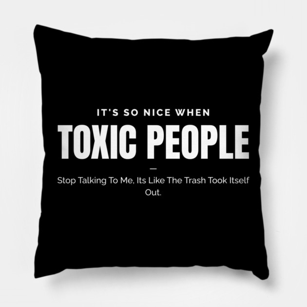 Toxic People Funny Sarcastic Quote - Trash Took Itself Out Pillow by Pixel Threads 