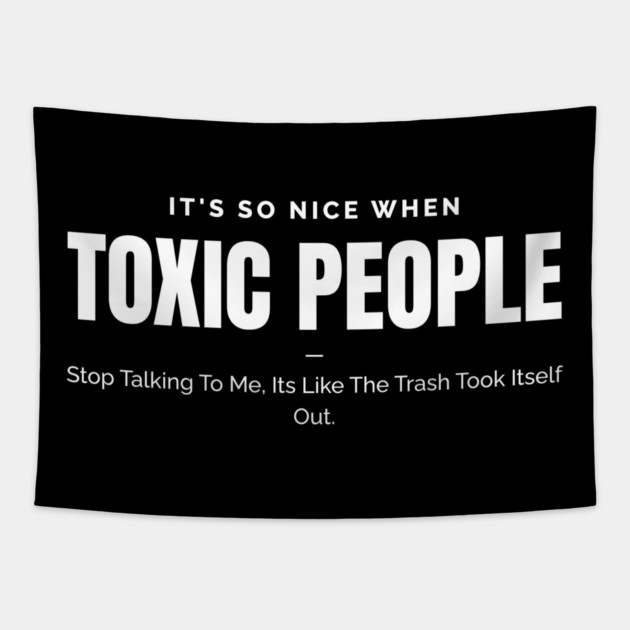 Toxic People Funny Sarcastic Quote - Trash Took Itself Out Tapestry by Pixel Threads 