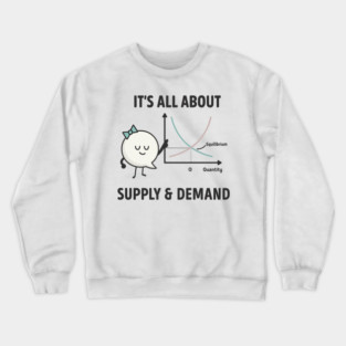 supply and demand funny economics teacher & economist Crewneck Sweatshirt