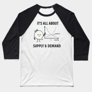 supply and demand funny economics teacher & economist Baseball T-Shirt