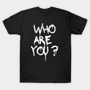 who are you T-Shirt