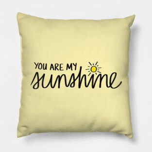 You Are My Sunshine Pillow