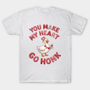 You Make My Heart Go Honk - Loveable Goose with Hearts T-Shirt