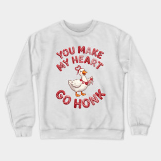 You Make My Heart Go Honk - Loveable Goose with Hearts Crewneck Sweatshirt