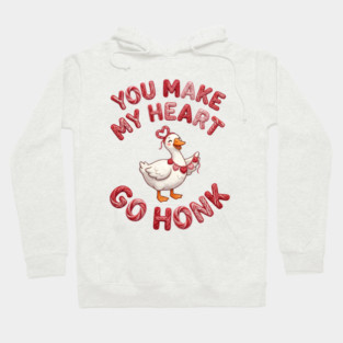 You Make My Heart Go Honk - Loveable Goose with Hearts Hoodie