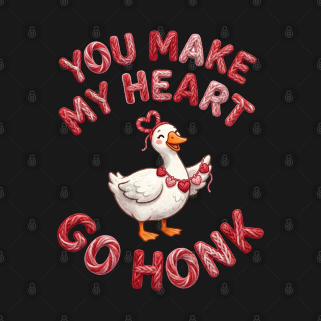 You Make My Heart Go Honk - Loveable Goose with Hearts by Creatifly Graphic Tees