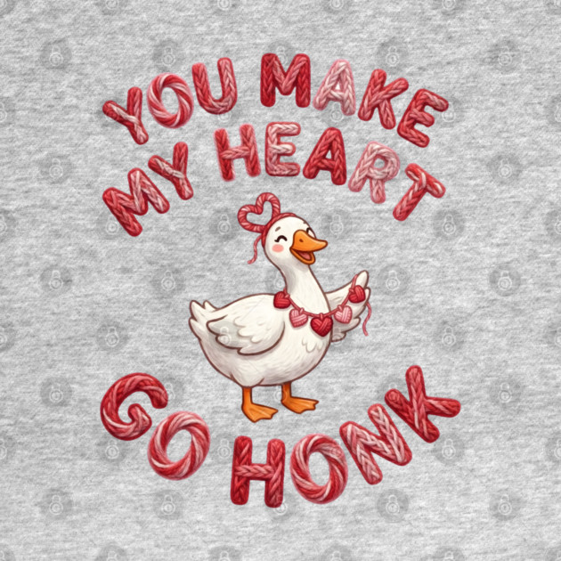 You Make My Heart Go Honk - Loveable Goose with Hearts by Creatifly Graphic Tees