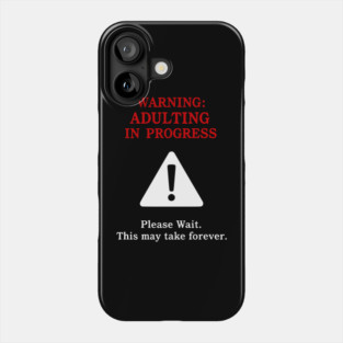 Warning: Adulting In Progress – Funny Sarcastic Humor Phone Case