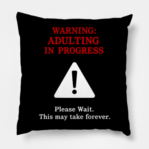 Warning: Adulting In Progress – Funny Sarcastic Humor Pillow by UrbanLifeApparel