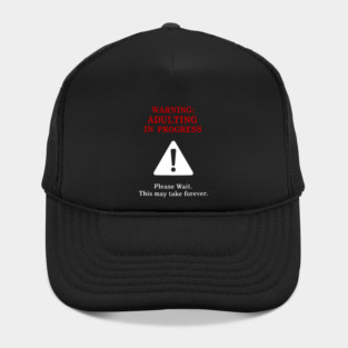 Warning: Adulting In Progress – Funny Sarcastic Humor Hat