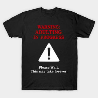 Warning: Adulting In Progress – Funny Sarcastic Humor T-Shirt