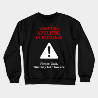 Warning: Adulting In Progress – Funny Sarcastic Humor Crewneck Sweatshirt