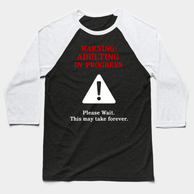 Warning: Adulting In Progress – Funny Sarcastic Humor Baseball T-Shirt by UrbanLifeApparel