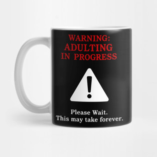 Warning: Adulting In Progress – Funny Sarcastic Humor Mug