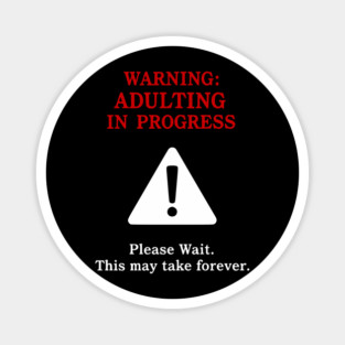 Warning: Adulting In Progress – Funny Sarcastic Humor Magnet