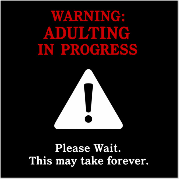 Warning: Adulting In Progress – Funny Sarcastic Humor Wall Art by UrbanLifeApparel