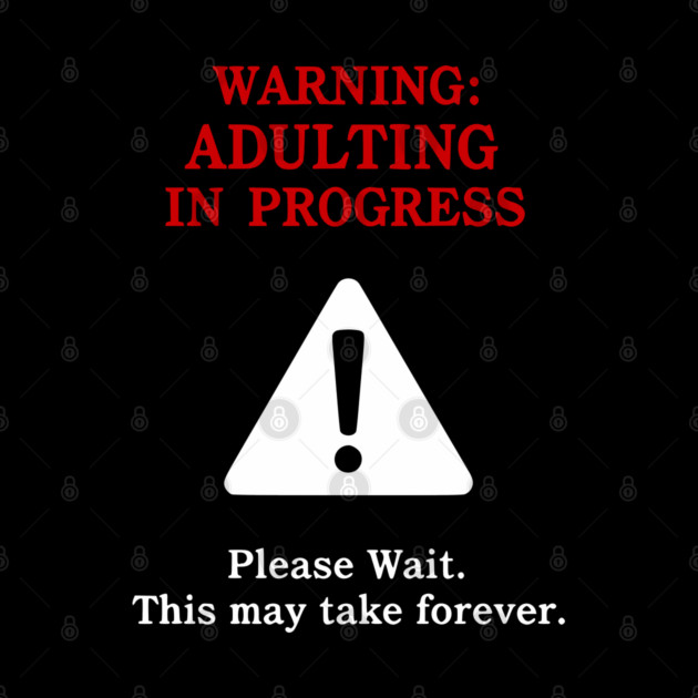 Warning: Adulting In Progress – Funny Sarcastic Humor by UrbanLifeApparel