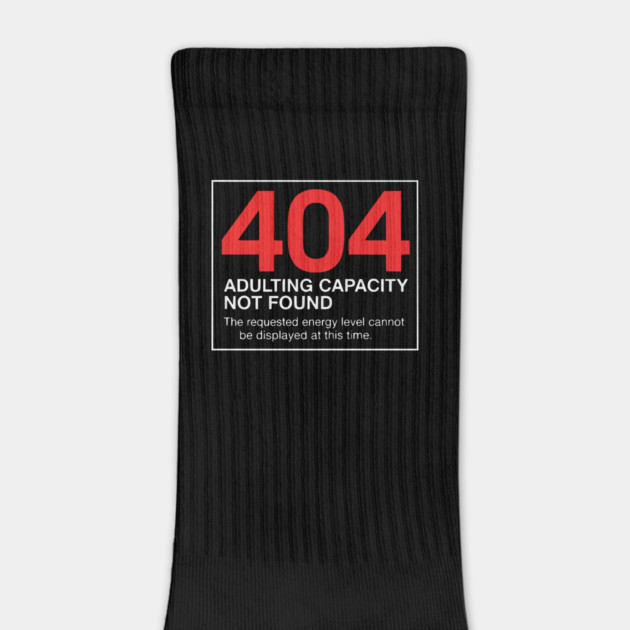 404 Adulting Capacity Not Found – Funny Error Message by UrbanLifeApparel