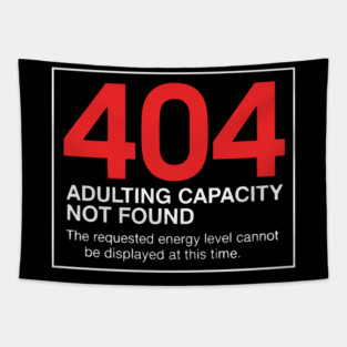 404 Adulting Capacity Not Found – Funny Error Message Tapestry