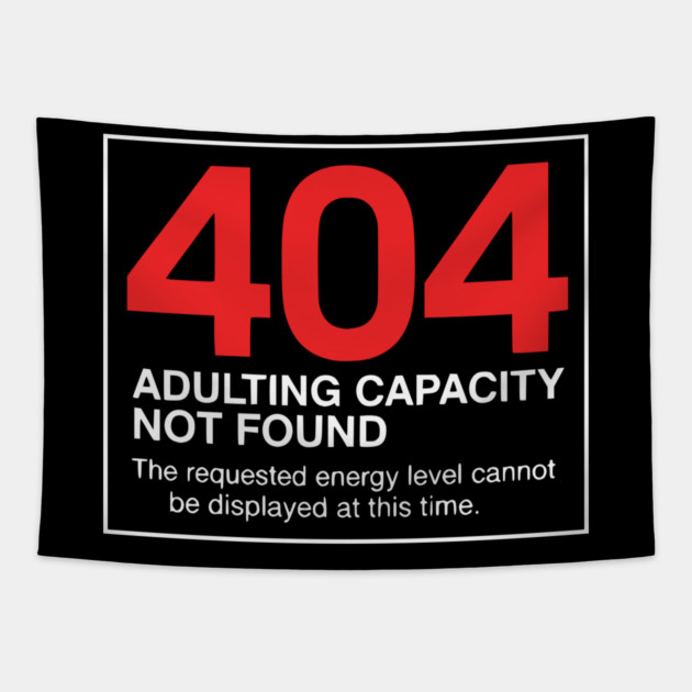 404 Adulting Capacity Not Found – Funny Error Message Tapestry by UrbanLifeApparel