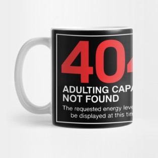 404 Adulting Capacity Not Found – Funny Error Message Mug