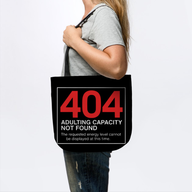 404 Adulting Capacity Not Found – Funny Error Message by UrbanLifeApparel