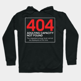 404 Adulting Capacity Not Found – Funny Error Message Hoodie