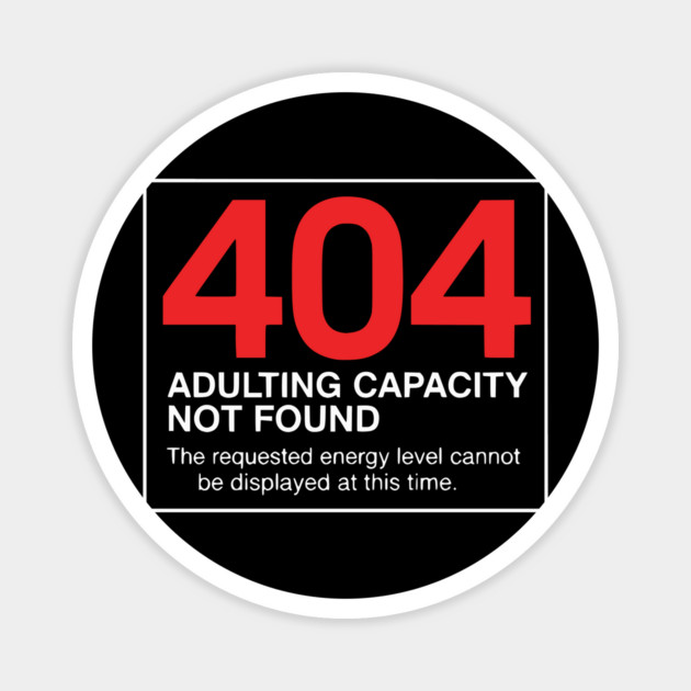 404 Adulting Capacity Not Found – Funny Error Message Magnet by UrbanLifeApparel