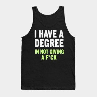 I Have A Degree In Not Giving A F*ck Funny Sarcastic Quote Tank Top