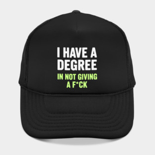 I Have A Degree In Not Giving A F*ck Funny Sarcastic Quote Hat